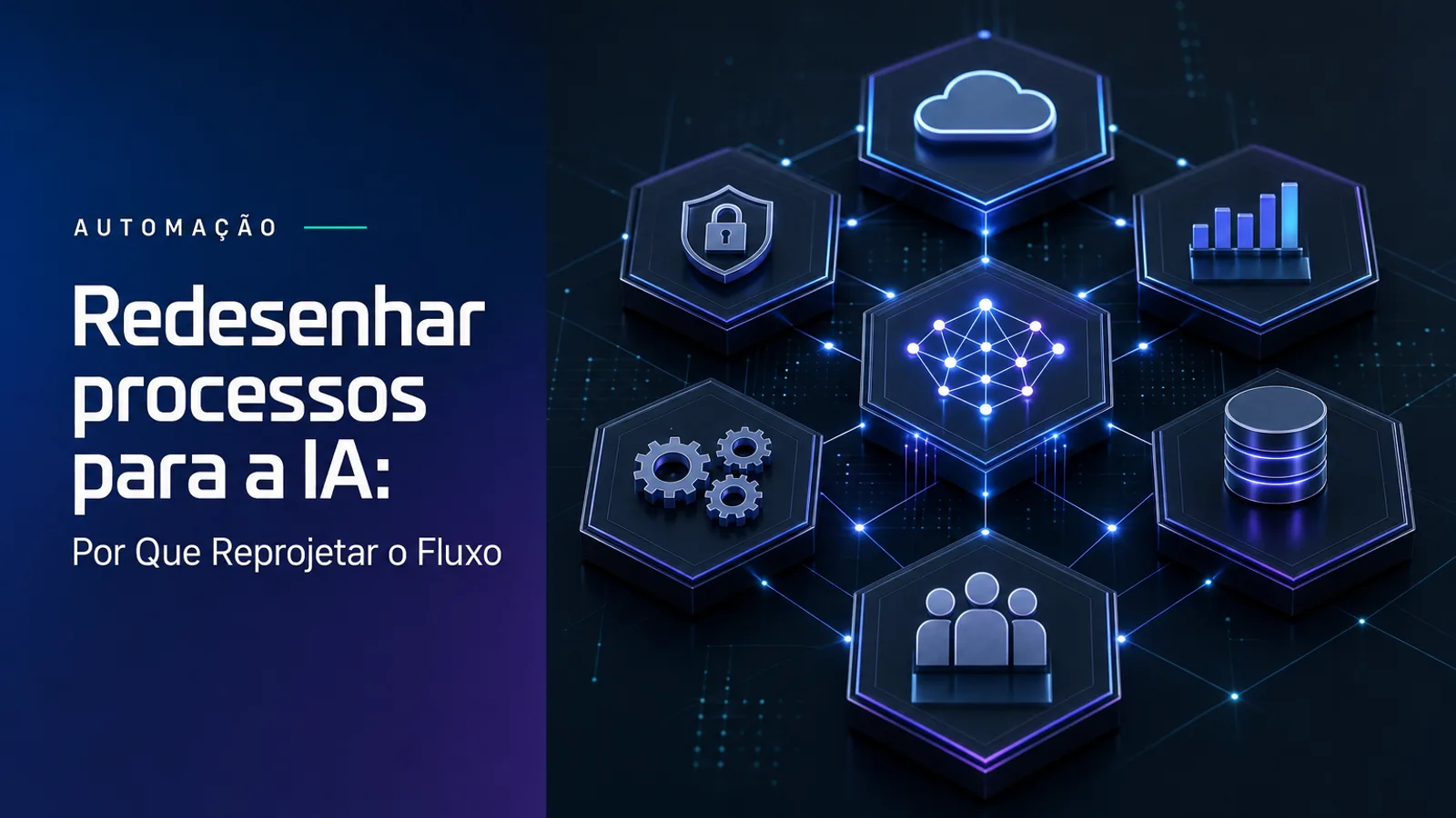 Redesenhar processos para a IA: Por Que Reprojetar o Fluxo
