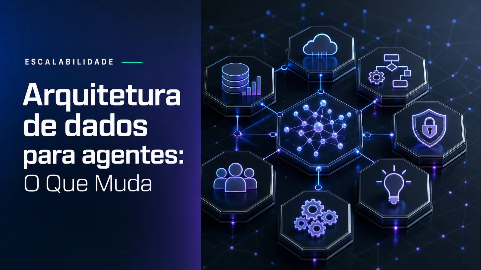 Arquitetura de dados para agentes: O Que Muda
