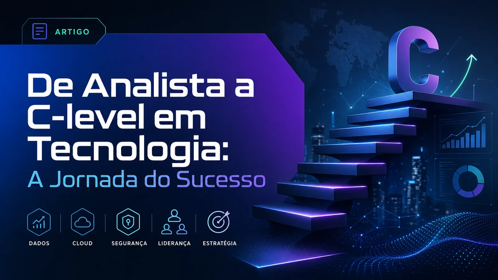 De analista a C-level em tecnologia: A Jornada do Sucesso